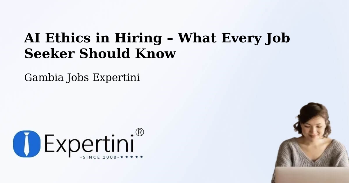 AI Ethics in Recruitment & Hiring – Karantaba - Karantaba, Gambia Jobs Expertini